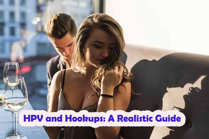 Hooking Up With HPV: A Realistic Guide 