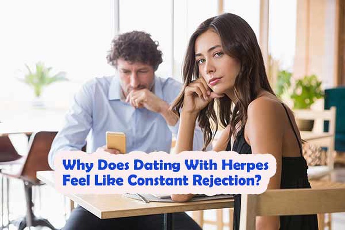 Why Does Dating With Herpes Feel Like Constant Rejection?