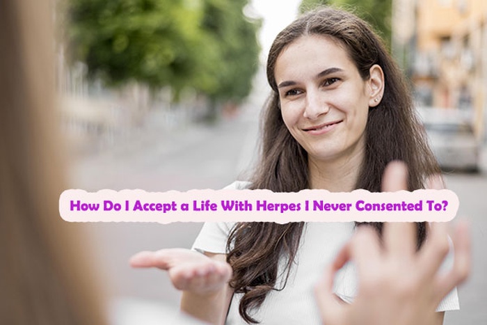 How Do I Accept a Life With Herpes I Never Consented To?