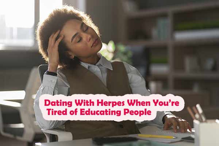 Dating With Herpes When You&rsquo;re Tired of Educating People