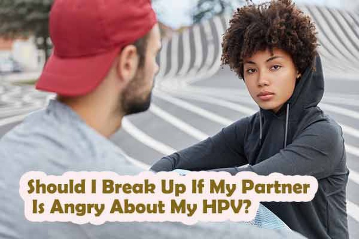 Should I Break Up If My Partner Is Angry About My HPV?