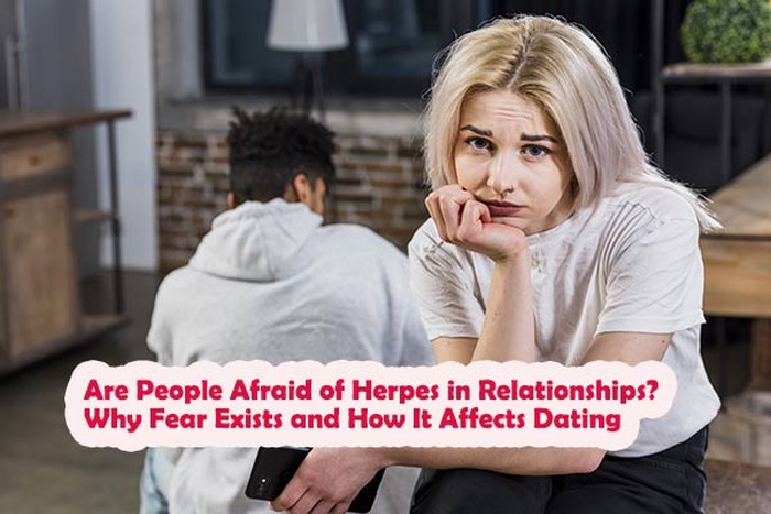 Are People Afraid of Herpes in Relationships? Why Fear Exists and How It Affects Dating