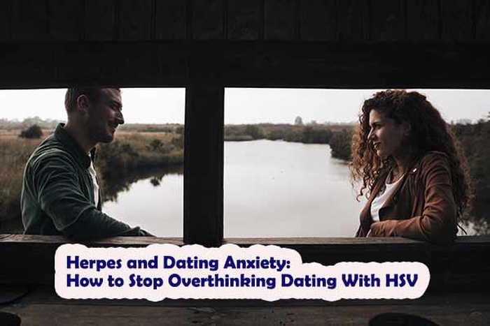 Herpes and Dating Anxiety: How to Stop Overthinking