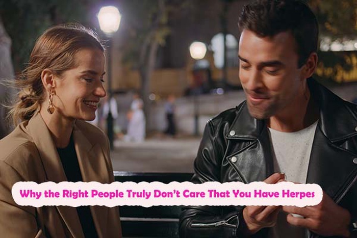 Why would someone still date me if I have herpes?