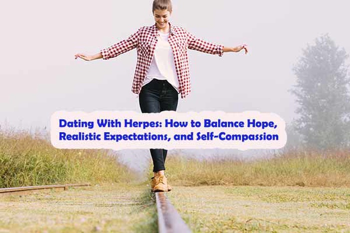 Dating With Herpes: How to Balance Hope, Realistic Expectations, and Self-Compassion