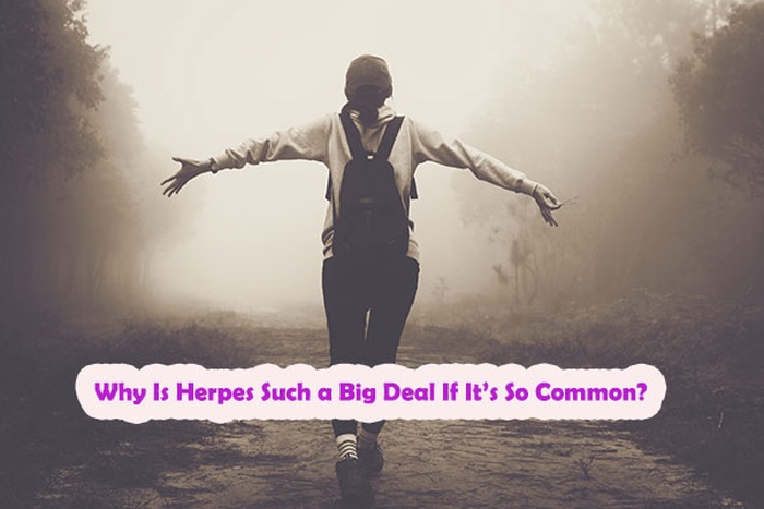 Why Is Herpes Such a Big Deal If It&rsquo;s So Common?