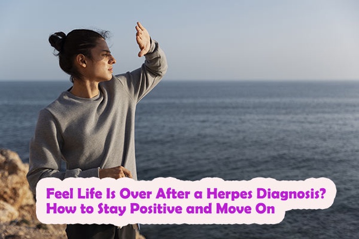 Feel Life Is Over After a Herpes Diagnosis? How to Stay Positive and Move On