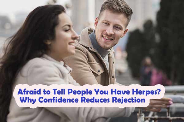 Afraid to Tell People You Have Herpes? Why Confidence Reduces Rejection