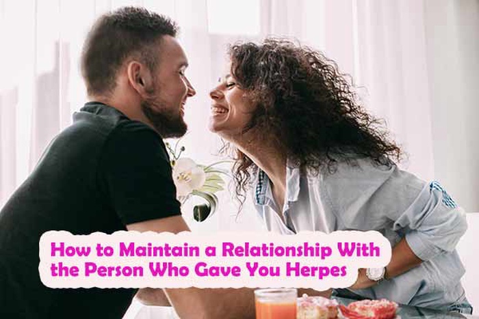 How to Maintain a Relationship With the Person Who Gave Herpes to Me