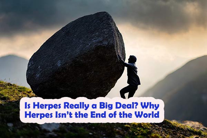 Is herpes not the end of the world, herpes isn’t the end of the world, is herpes the end of the world, is herpes really a big deal, living with herpes