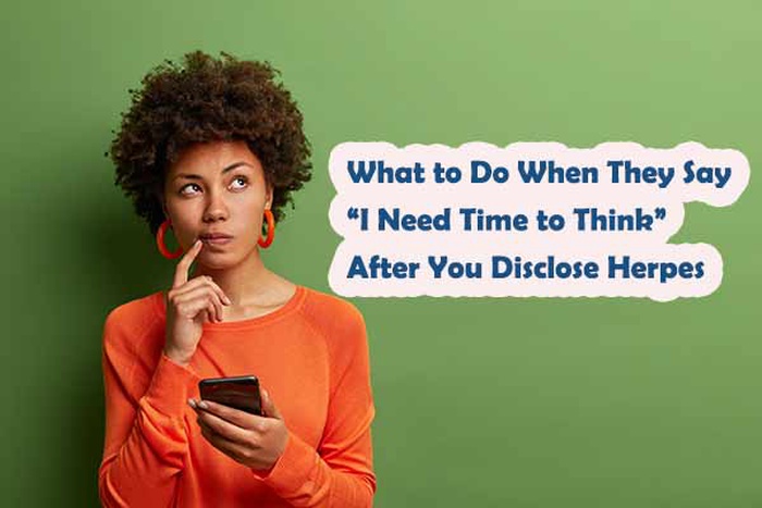 What to Do When They Say &ldquo;I Need Time to Think&rdquo; After You Disclose Herpes