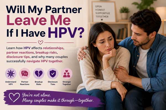 will my partner leave me if I have HPV, will my boyfriend leave me if I have HPV, will my girlfriend leave me if I have HPV, do people break up after HPV diagnosis, do people leave you if you have HPV, HPV and breakup risk, can a relationship survive HPV, do partners accept you if you have HPV, HPV relationship advice, is HPV a big deal in relationships