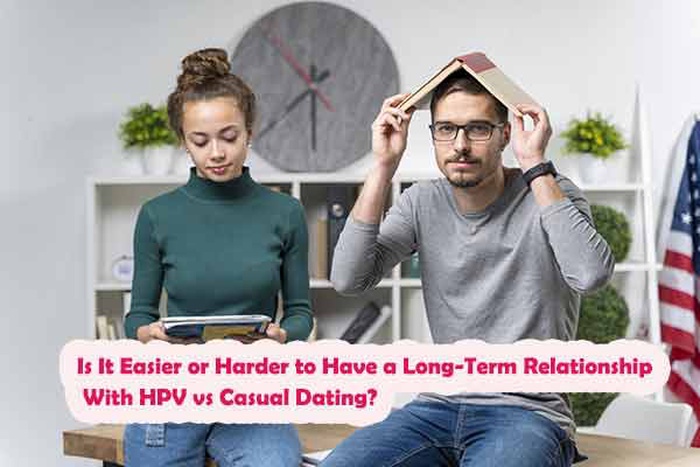 Is It Easier or Harder to Have a Long-Term Relationship With HPV vs Casual Dating?