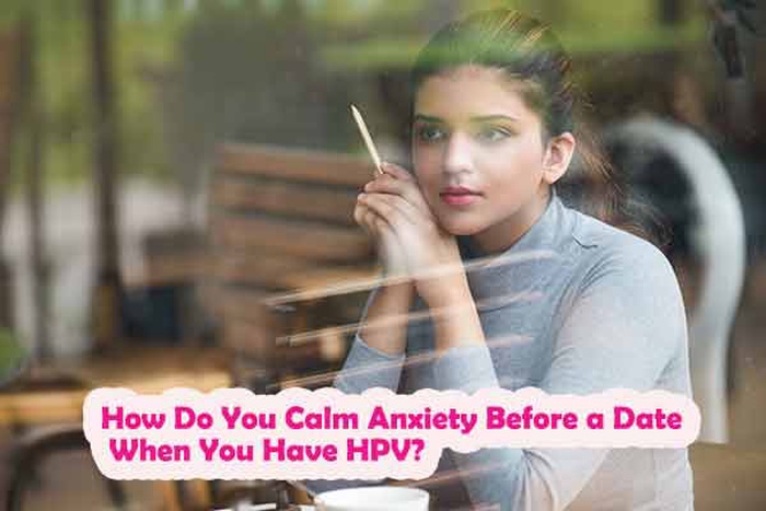 How Do You Calm Anxiety Before a Date When You Have HPV?