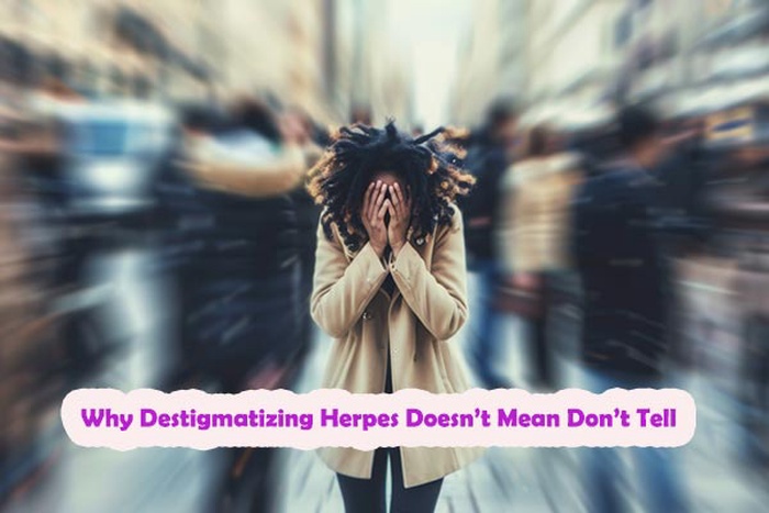 Why Destigmatizing Herpes Doesn&rsquo;t Mean Don&rsquo;t Tell