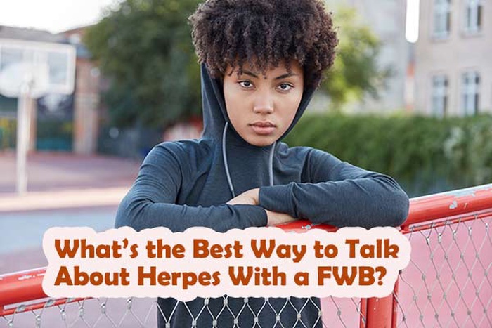What’s the Best Way to Talk About Herpes With a FWB?