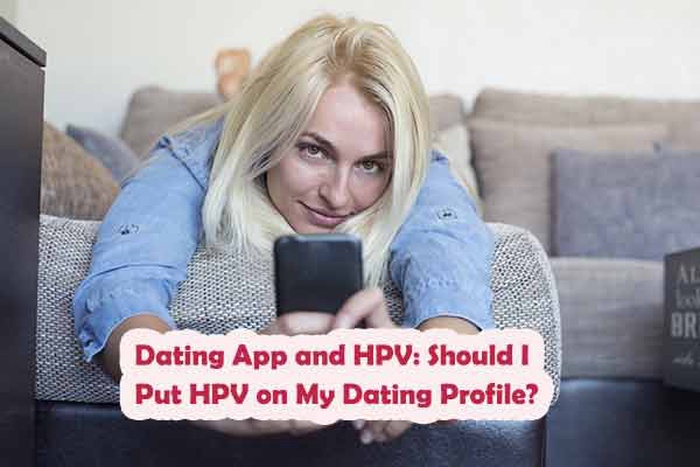Dating App and HPV: Should I Put HPV on My Dating Profile