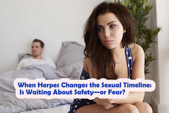 When Herpes Changes the Sexual Timeline: Is Waiting About Safety&mdash;or Fear?