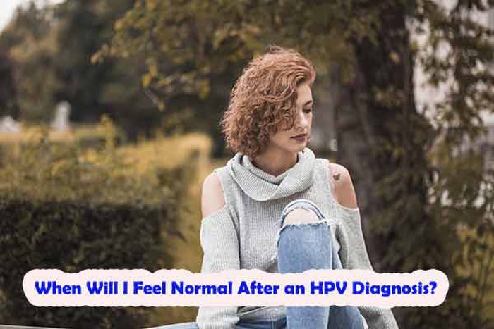 When Will I Feel Normal After an HPV Diagnosis?
