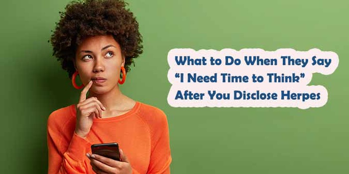 What to Do When They Say “I Need Time to Think” After You Disclose Herpes