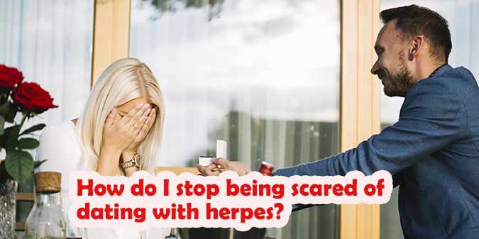 How do I stop being scared of dating with herpes