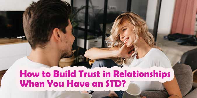 How to Build Trust in Relationships When You Have an STD