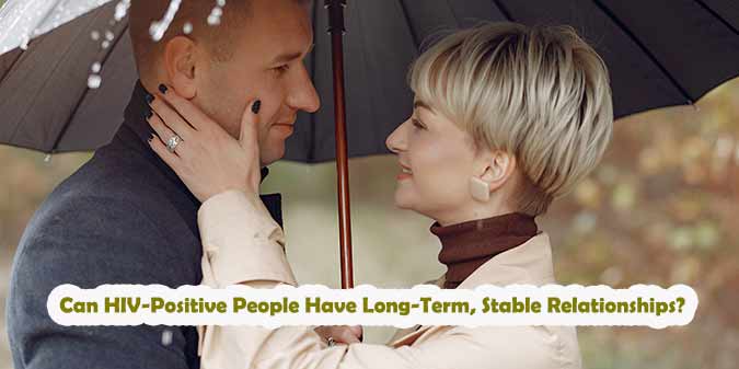 Can HIV-Positive People Have Long-Term, Stable Relationships?
