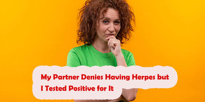 My Partner Denies Having Herpes but I Tested Positive – What to Do Next