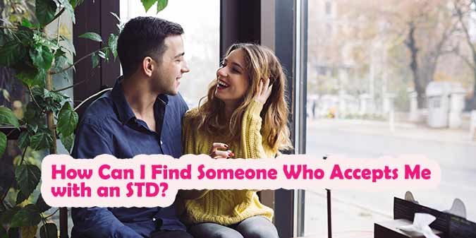 How Can I Find Someone Who Accepts Me with an STD?