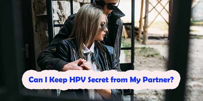 Can I Keep HPV Secret from My Partner?