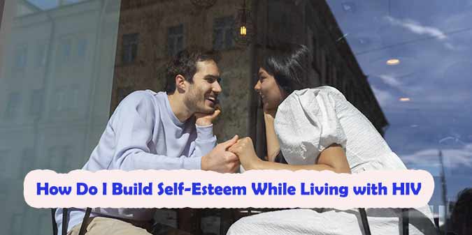 How do I build self-esteem while living with HIV