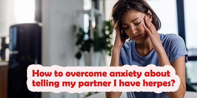 How do I overcome anxiety about telling my partner I have herpes?