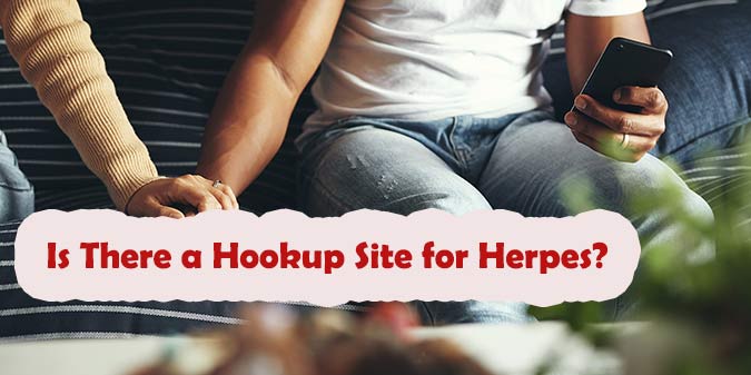 Is There a Hookup Site for Herpes? Best HSV Hookup Site 2025
