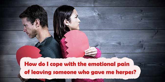 How Do I Cope with the Emotional Pain of Leaving Someone Who Gave Me Herpes?