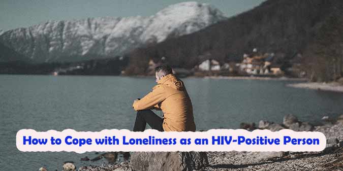 How to Cope with Loneliness as an HIV-Positive Person