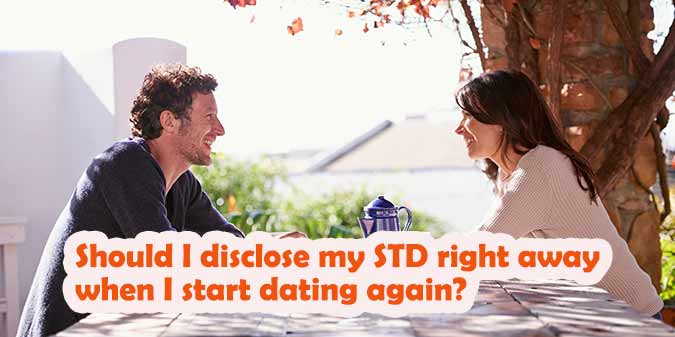 Should I disclose my STD right away when I start dating again?