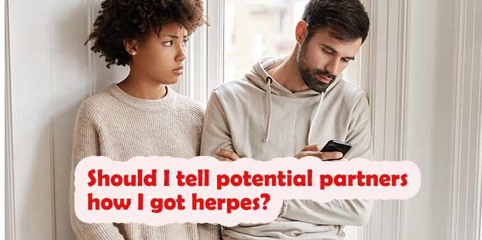 Should I Tell Potential Partners How I Got Herpes?