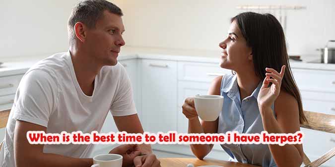 When is the best time to tell someone I have herpes