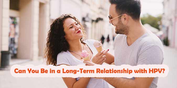 Can You Be in a Long-Term Relationship with HPV?
