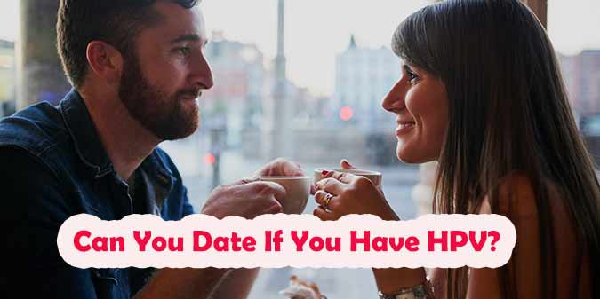 Can you date if you have HPV?