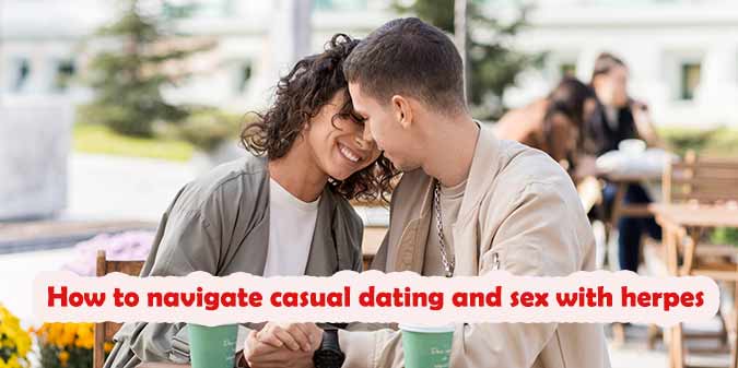 How to navigate casual dating and sex with herpes