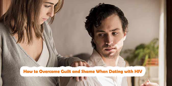 How to Overcome Guilt and Shame When Dating with HIV