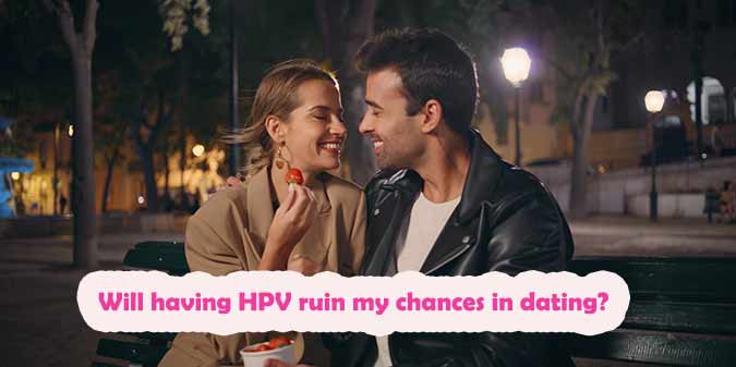 Will Having HPV Ruin My Chances in Dating?