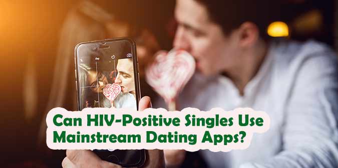 Can HIV-Positive Singles Use Mainstream Dating Apps?