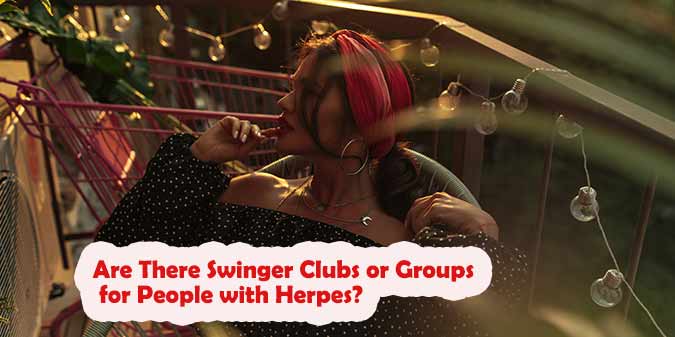Are There Swinger Clubs or Groups for People with Herpes?