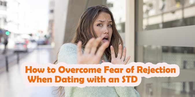 How to Overcome Fear of Rejection When Dating with an STD