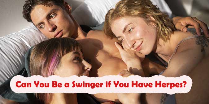 Can You Be a Swinger if You Have Herpes?