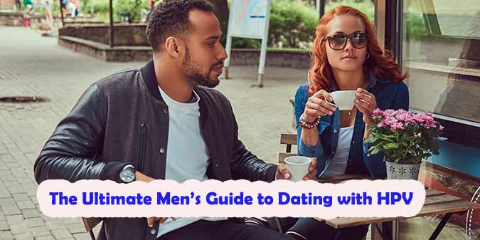The Ultimate Men’s Guide to Dating with HPV