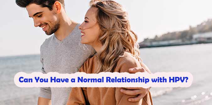 Can You Have a Normal Relationship with HPV?