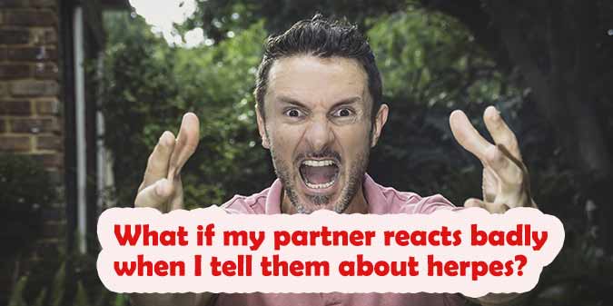 What if my partner reacts badly when i tell them about herpes?